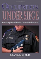 Occupation Under Siege: Resolving Mental Health Crises in Law Enforcement. 