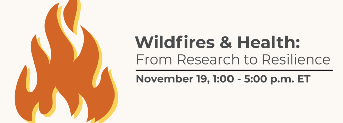 Graphic for an event titled “Wildfires & Health: From Research to Resilience.” The text includes the date and time: November 19, 1:00 – 5:00 p.m. ET. On the left side is an illustration of an orange flame, and on the bottom right is the logo for CAFE. The background is light beige. 